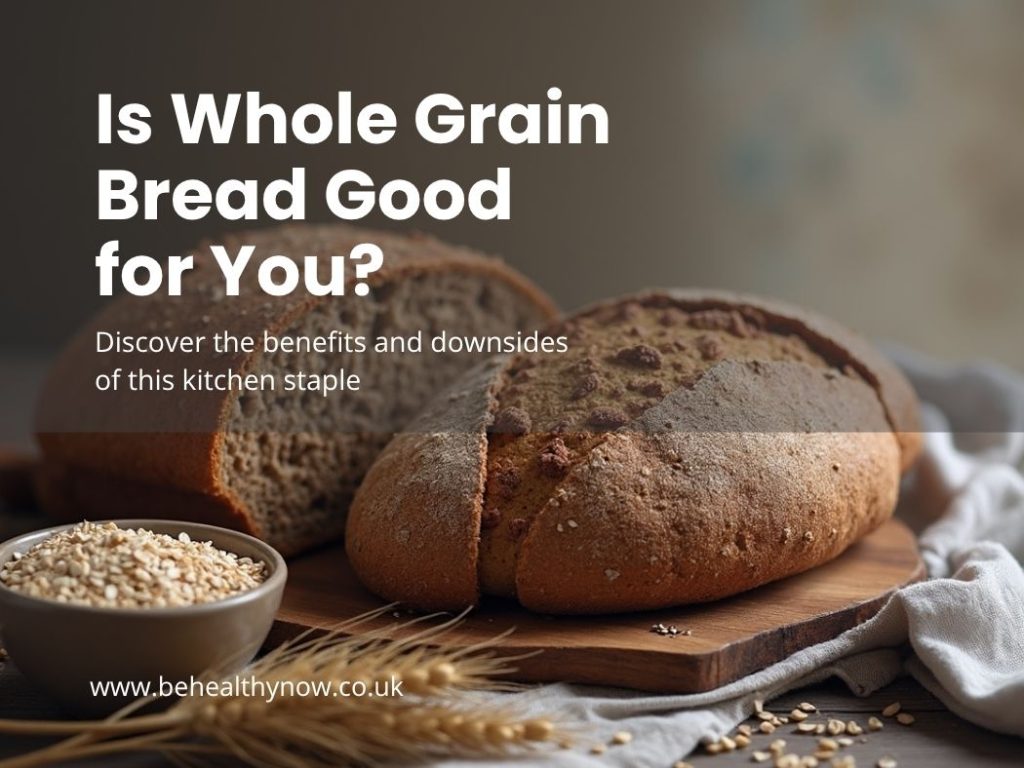Is Whole Grain Bread Good for You? Benefits & Downsides